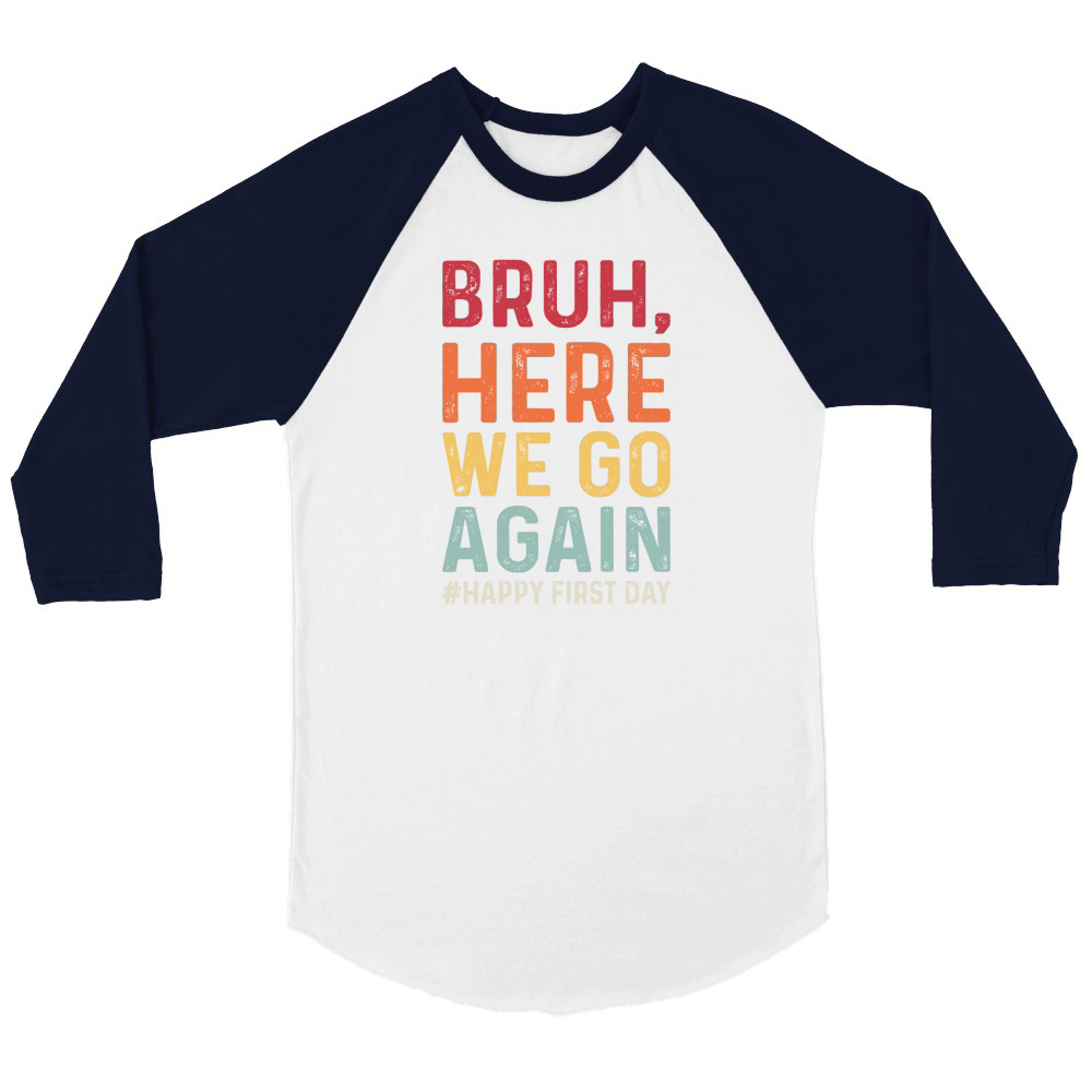 Bruh Here We Go Again 03 Unisex ¾ sleeve Raglan T-shirt
