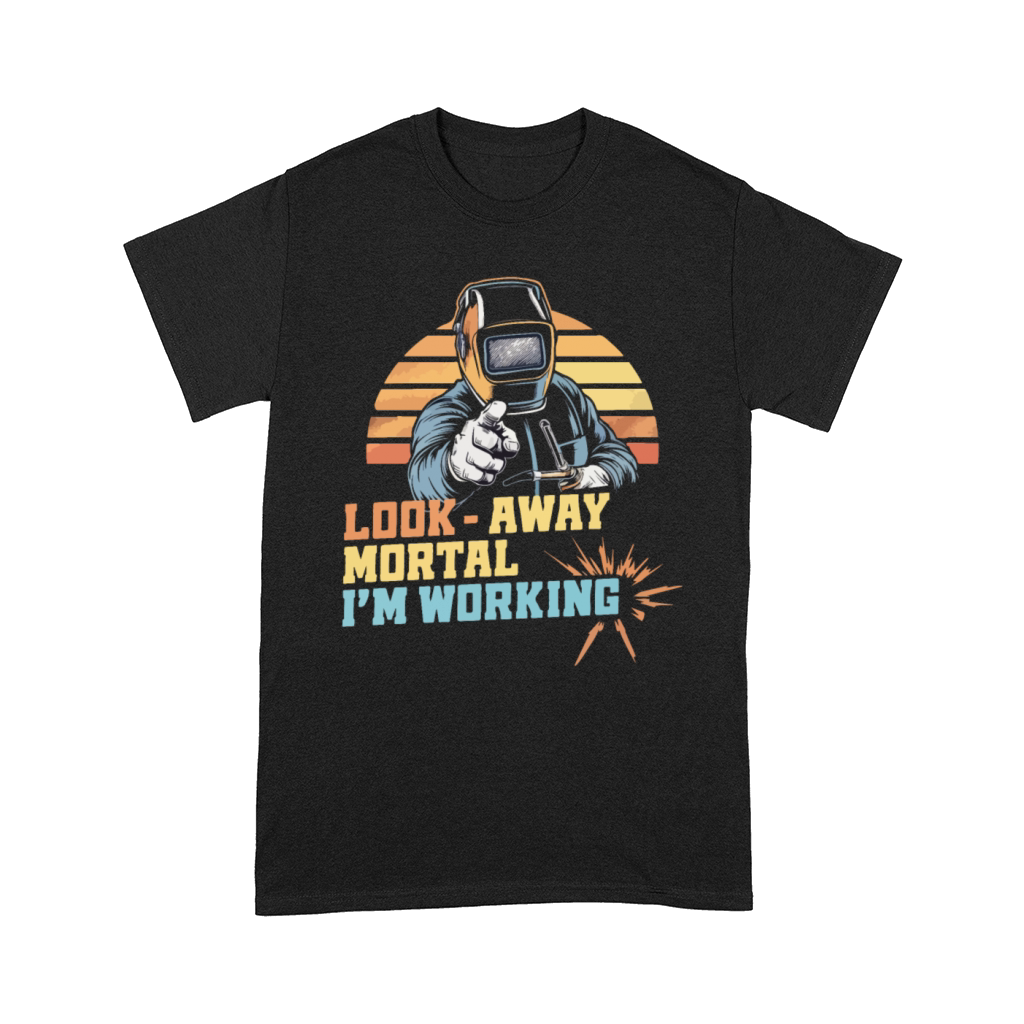 Funny Welding Look Away Mortal Im Working Comfort T-shirt
