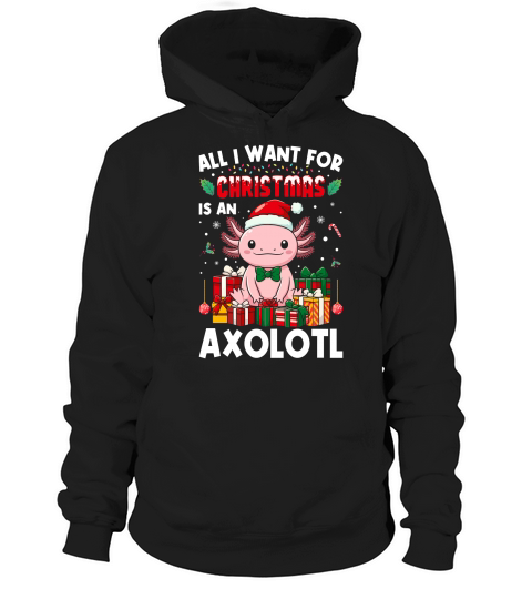 all i want for christmas is an axlotl Hoodie Unisex