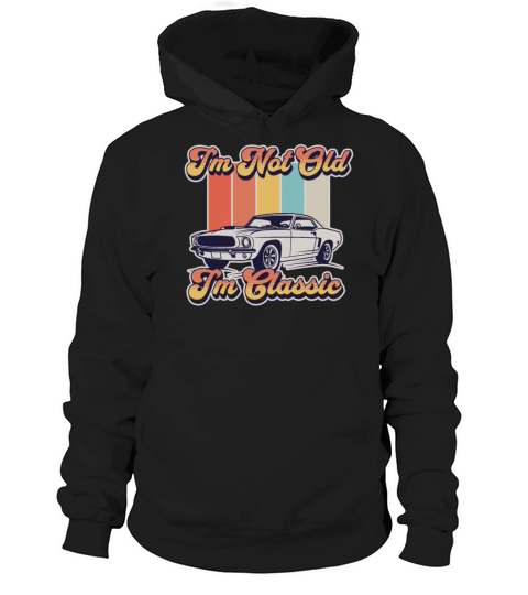 Im Not Old Im Classic Vintage Retro Car Lover Hoodie Unisex