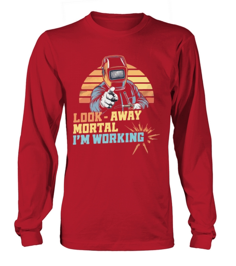 Funny Welding Look Away Mortal Im Working Long sleeved Unisex