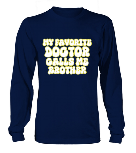My Favorite Doctor Calls Me brother Doctors Day q Long sleeved Unisex
