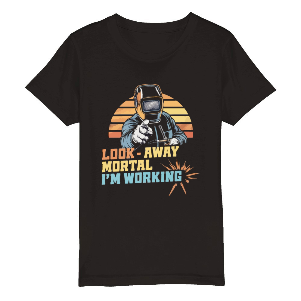 Funny Welding Look Away Mortal Im Working Organic Kids Crewneck T-shirt