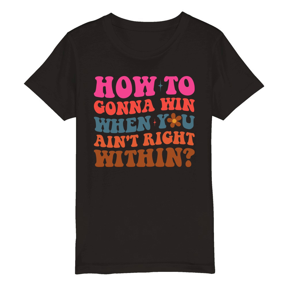 how to gonna win when you aint right within Organic Kids Crewneck T-shirt