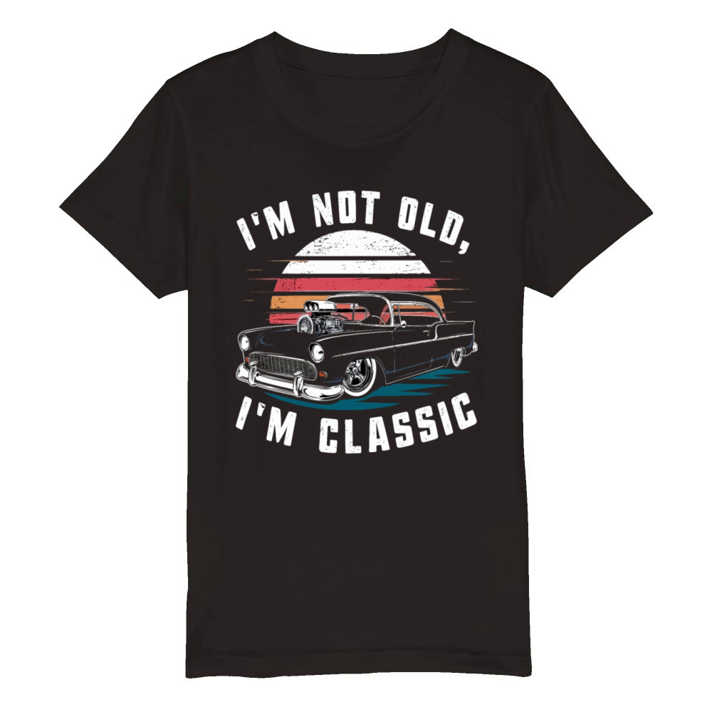 Im Not Old Im Classic Vintage Retro Car Lover Organic Kids Crewneck T-shirt