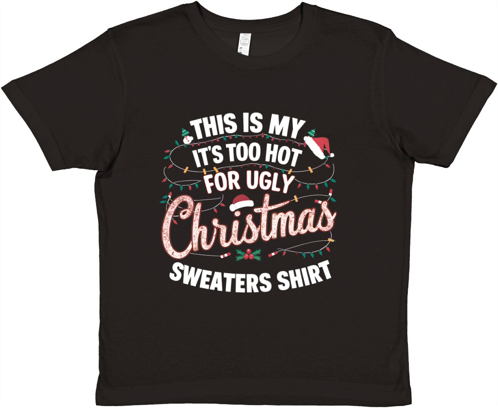 This Is My Its Too Hot For Ugly Christmas Sweaters Shirt Premium Kids Crewneck T-shirt