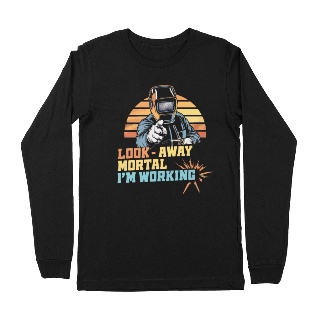 Funny Welding Look Away Mortal Im Working Premium Long Sleeve
