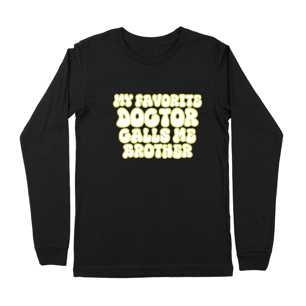 My Favorite Doctor Calls Me brother Doctors Day q Premium Long Sleeve