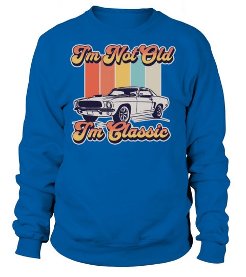 Im Not Old Im Classic Vintage Retro Car Lover Sweatshirt Unisex