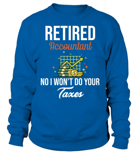 Retired Accountant No I Wont Do Your Taxes CPA Sweatshirt Unisex