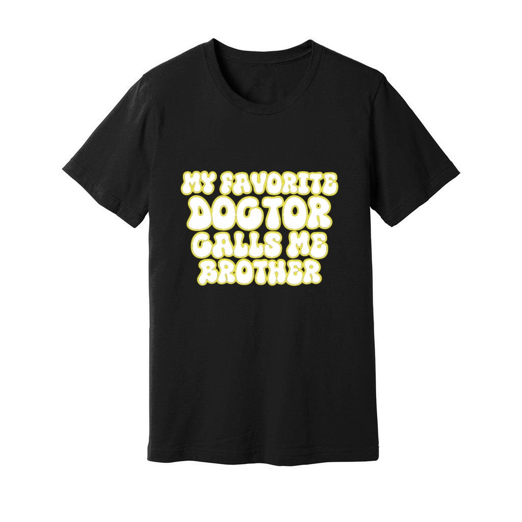 My Favorite Doctor Calls Me brother Doctors Day q Unisex Jersey Tee