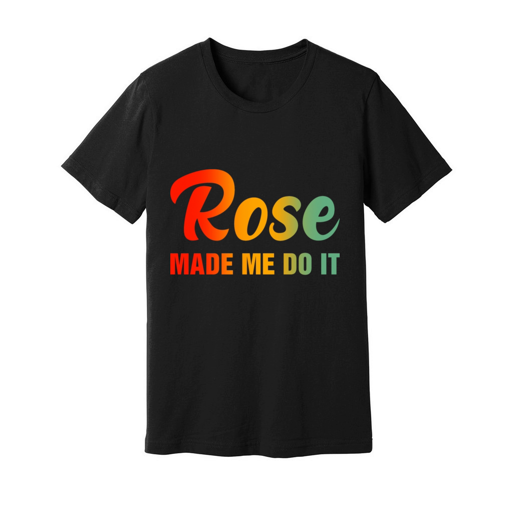 Rose Made Me Do It - Funny Rose Wine Unisex Jersey Tee