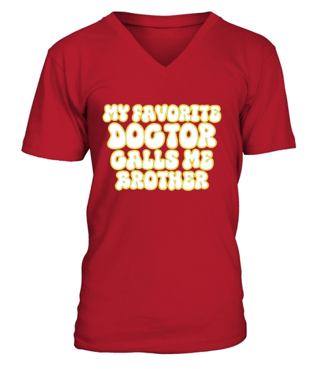My Favorite Doctor Calls Me brother Doctors Day q V-Neck T-shirt