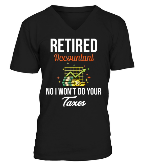 Retired Accountant No I Wont Do Your Taxes CPA V-Neck T-shirt