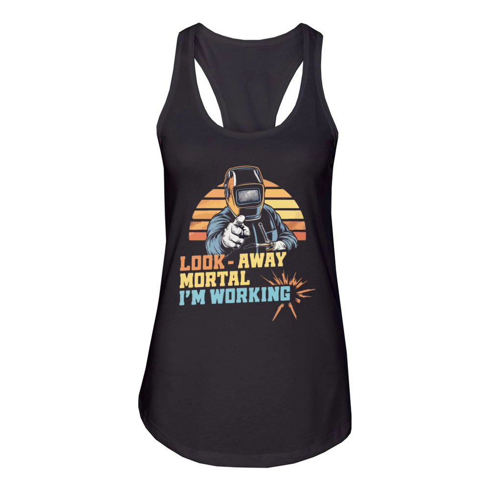 Funny Welding Look Away Mortal Im Working Women's Racerback Tank
