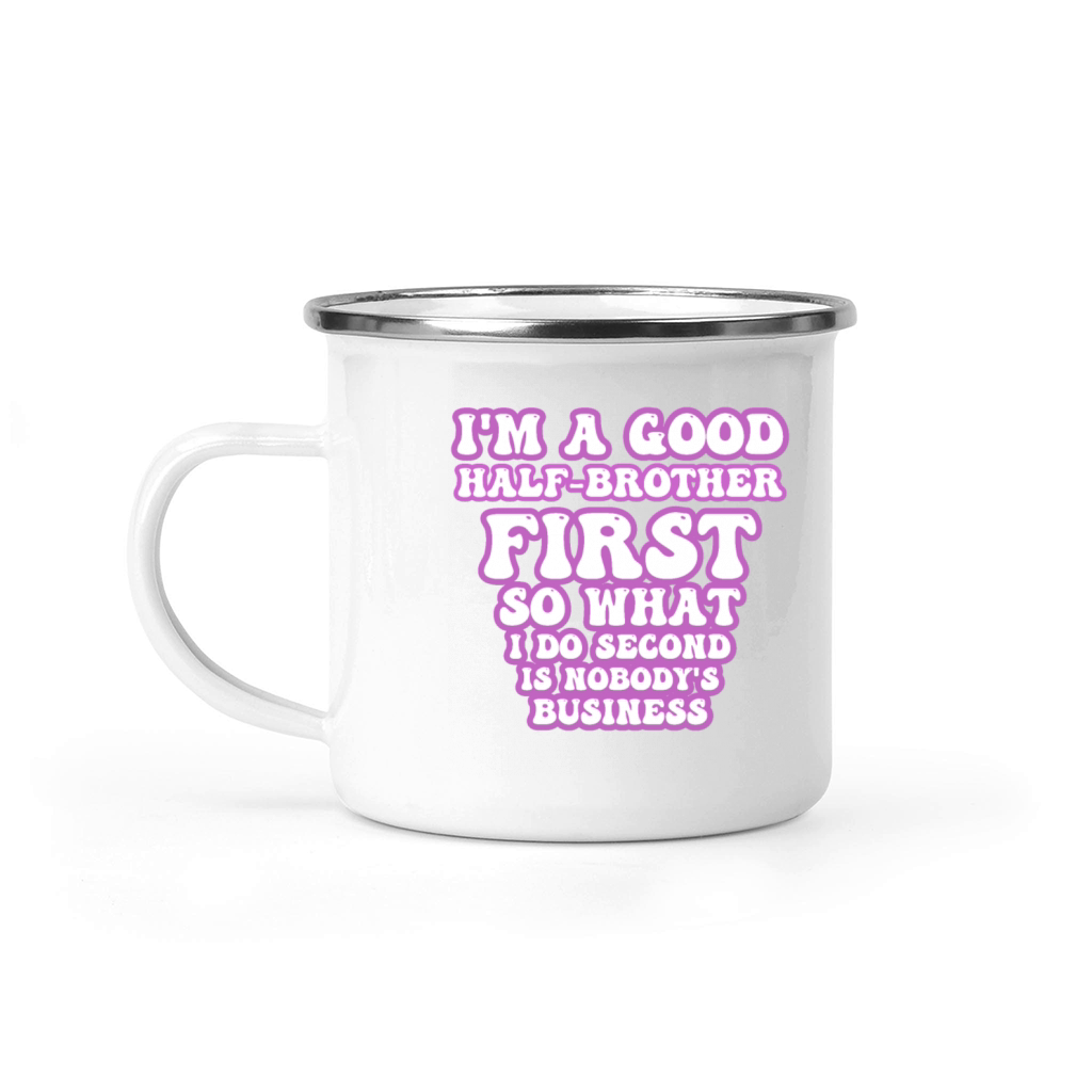 Im a good half-brother first so what I do second Camping Mug