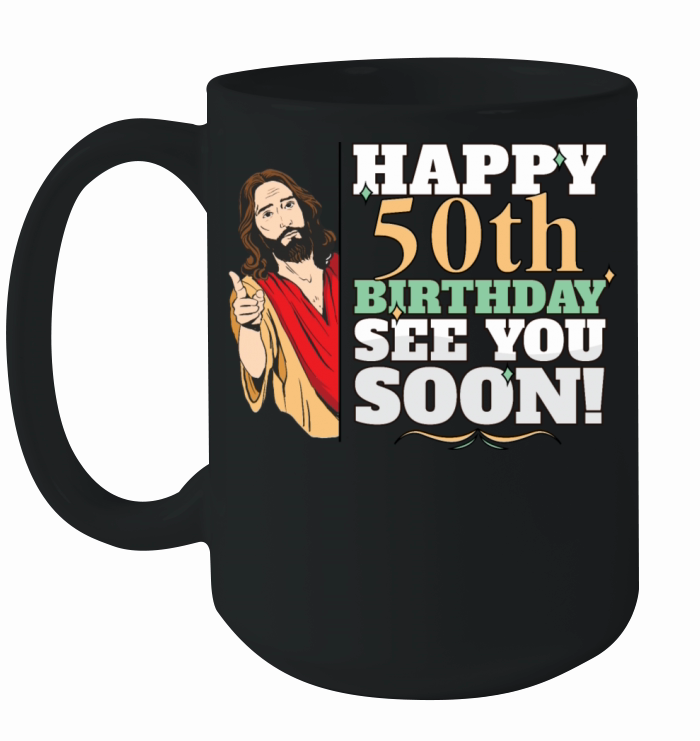 Happy 50th Birthday See You Soon Funny Jesus Meme Ceramic Mug