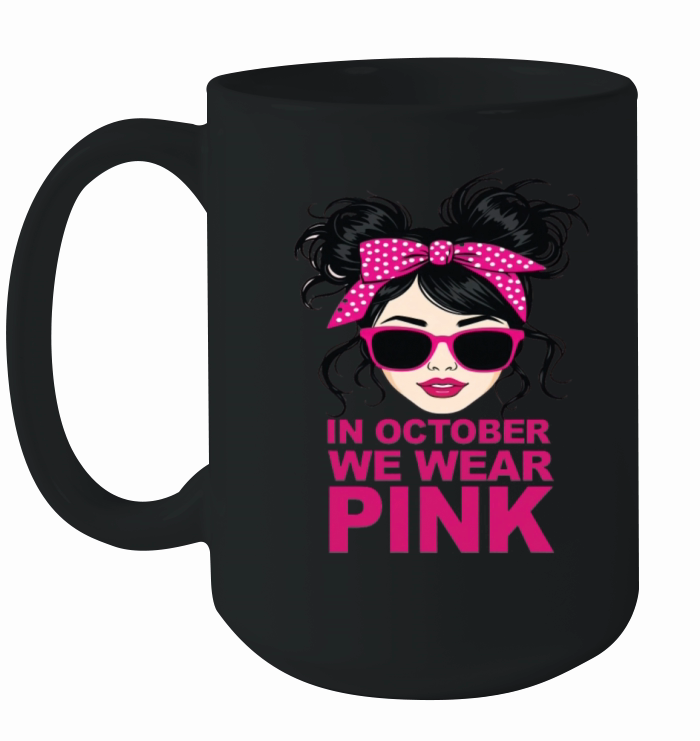 In October We Wear Pink Breast Cancer Awareness Ceramic Mug