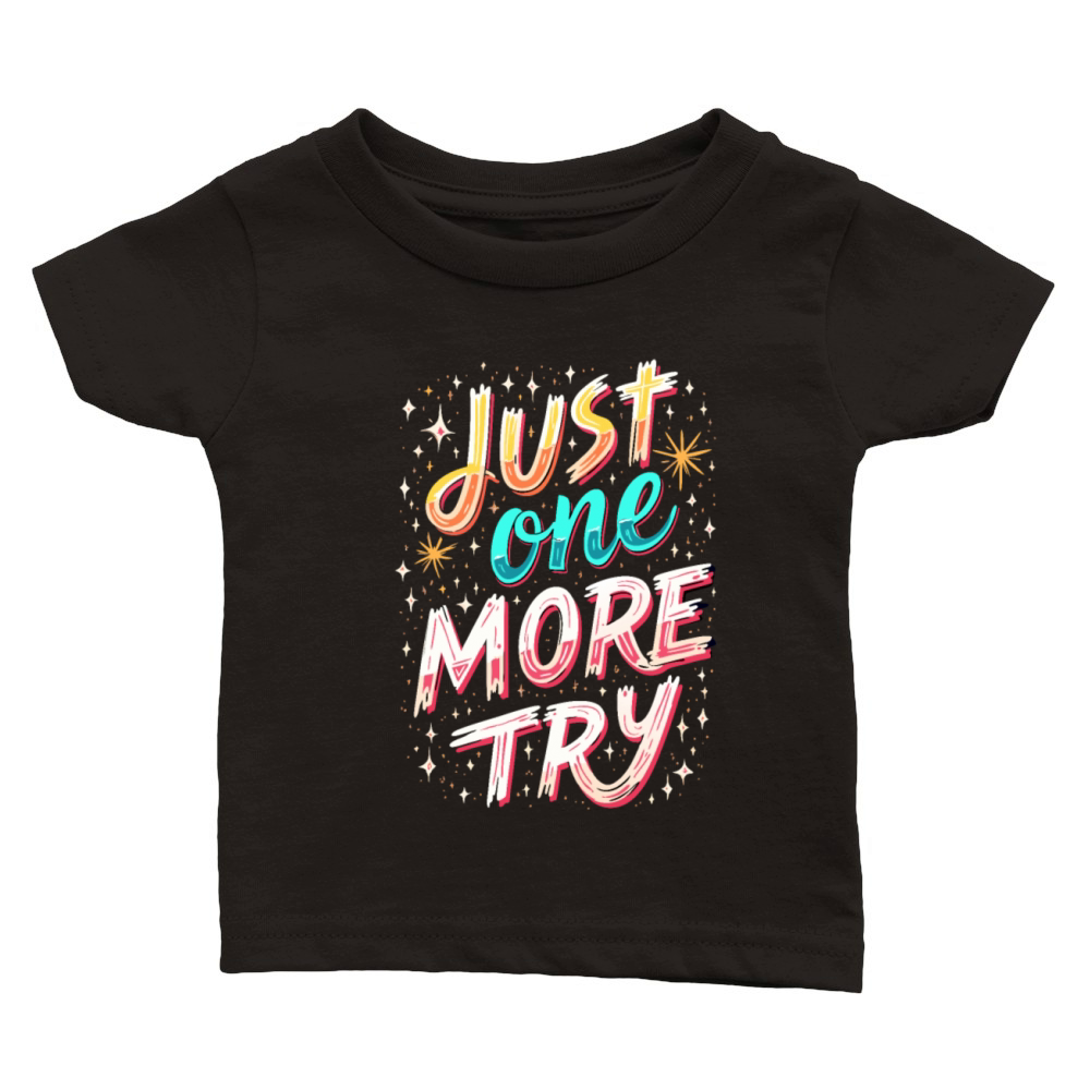 Just One More Try Inspirational Motivational Quote Classic Baby Crewneck T-shirt