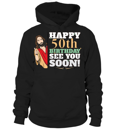 Happy 50th Birthday See You Soon Funny Jesus Meme Hoodie Unisex