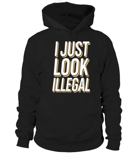 I Just Look Illegal Hoodie Unisex