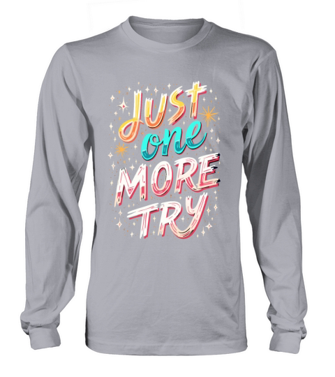 Just One More Try Inspirational Motivational Quote Long sleeved Unisex