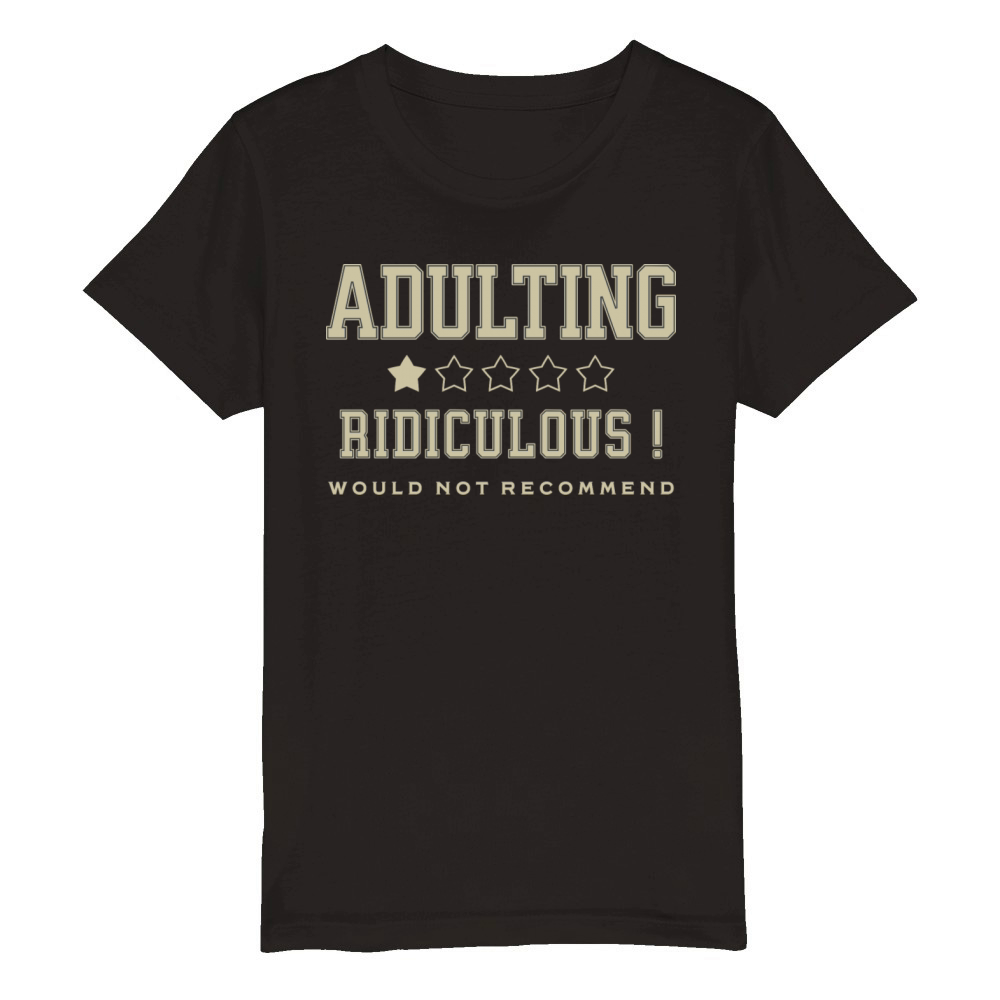 Adulting Ridiculous Would Not Recommend Humorous Organic Kids Crewneck T-shirt