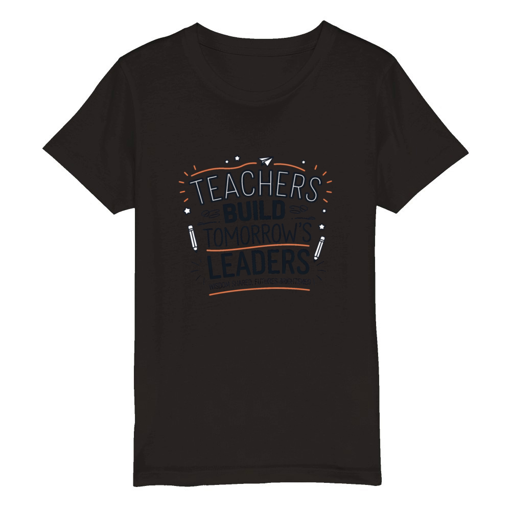 quotes Teachers Build tomorrows leaders Organic Kids Crewneck T-shirt