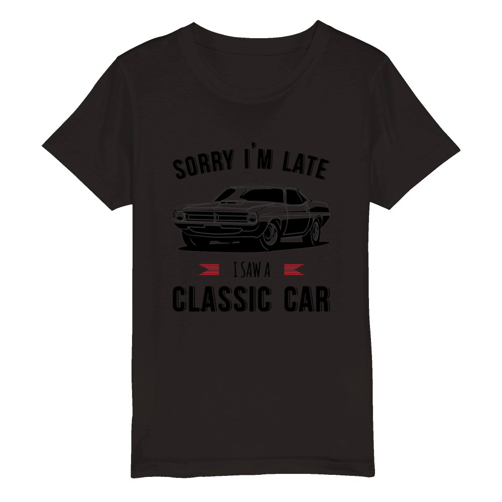 Sorry Im Late I Saw A Classic Car Organic Kids Crewneck T-shirt