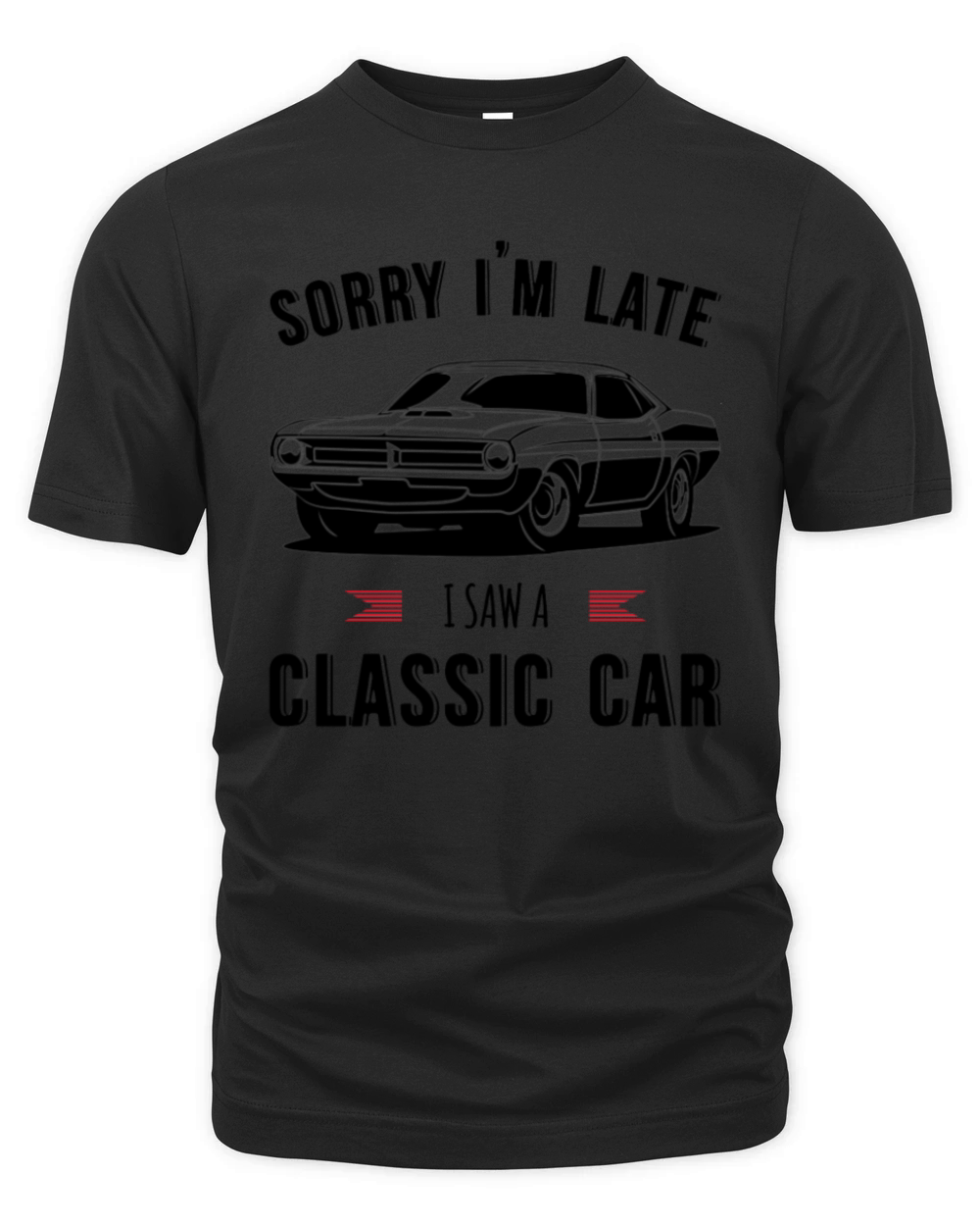 Sorry Im Late I Saw A Classic Car Organic Unisex T-shirt