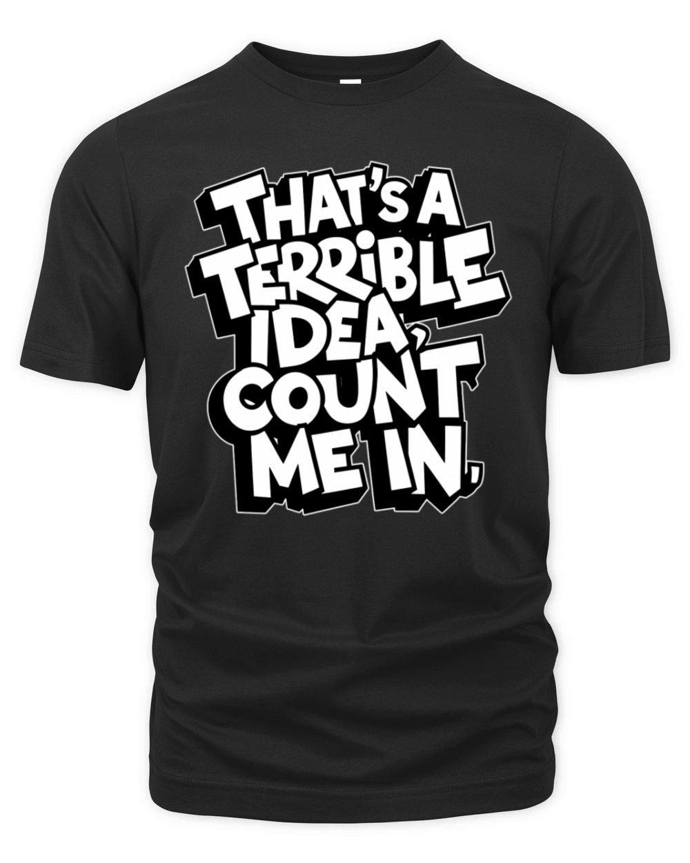 thats a terrible idea count me funny meme quote Organic Unisex T-shirt