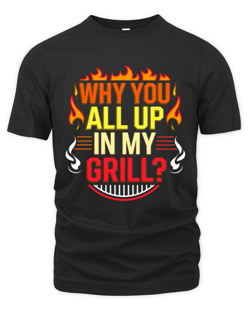 Why You All Up In My Grill 6 Organic Unisex T-shirt