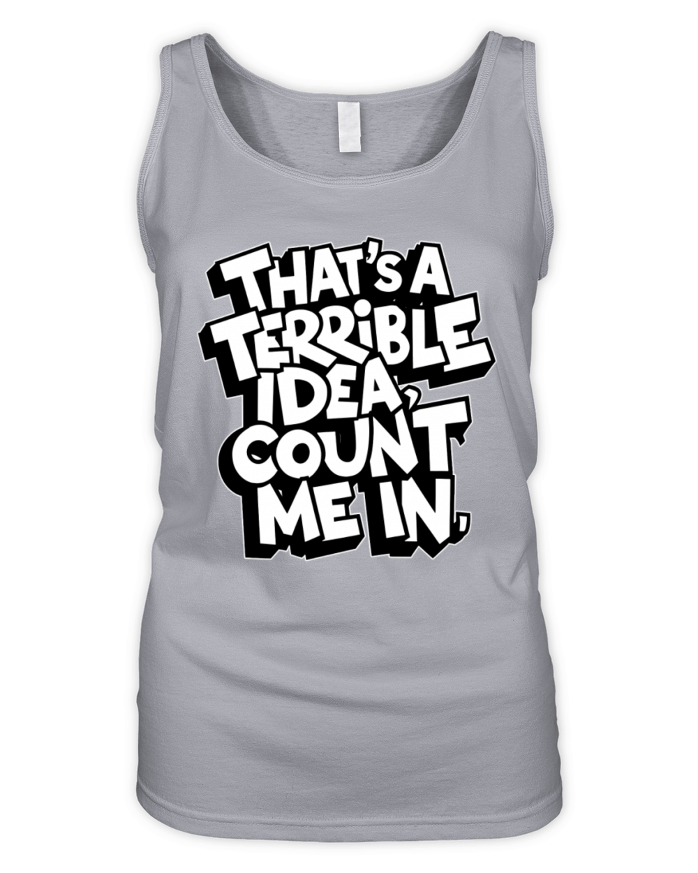 thats a terrible idea count me funny meme quote Organic Women's Tank Top