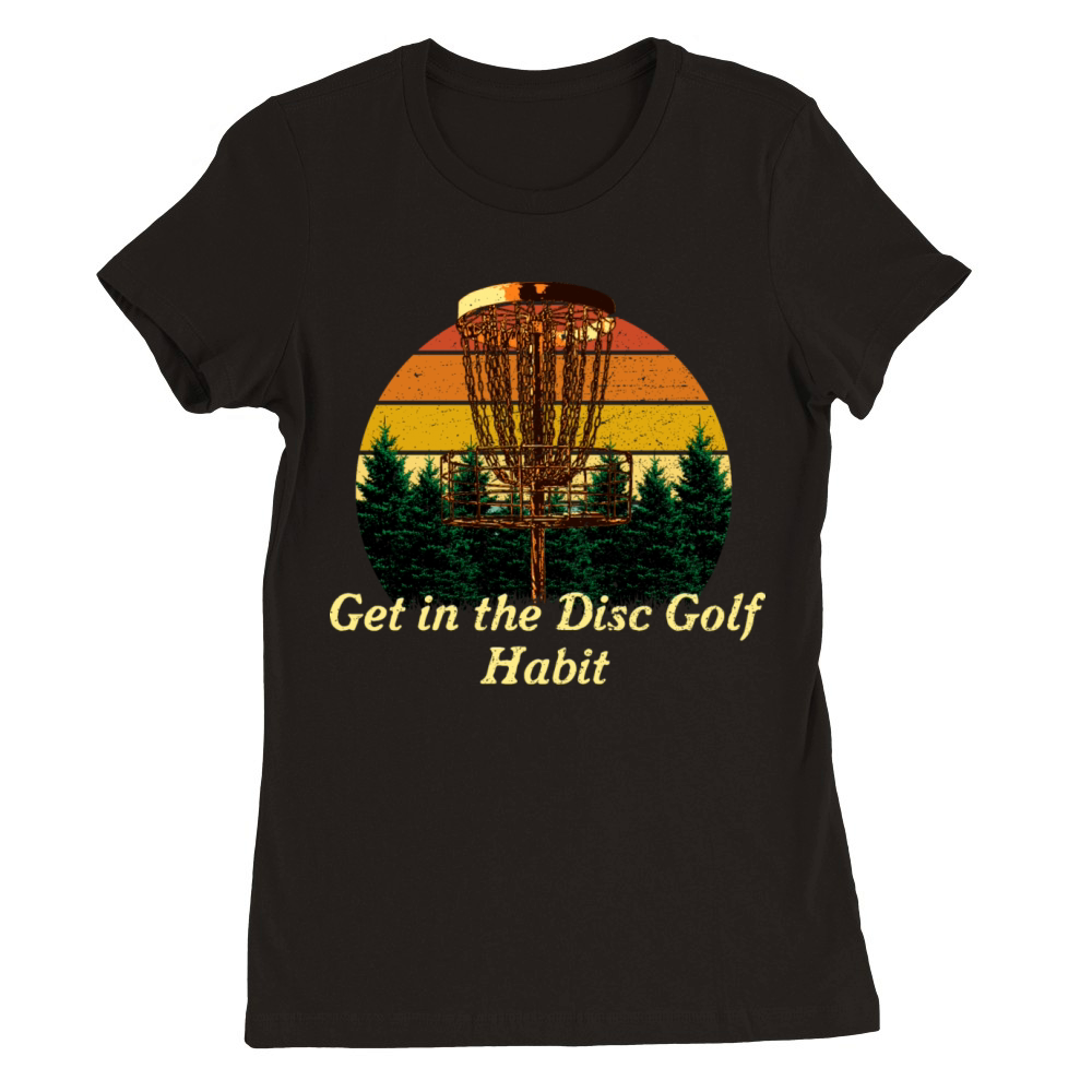 Get in the Disc Golf Habit Golfer Motivational Quo Premium Womens Crewneck T-shirt