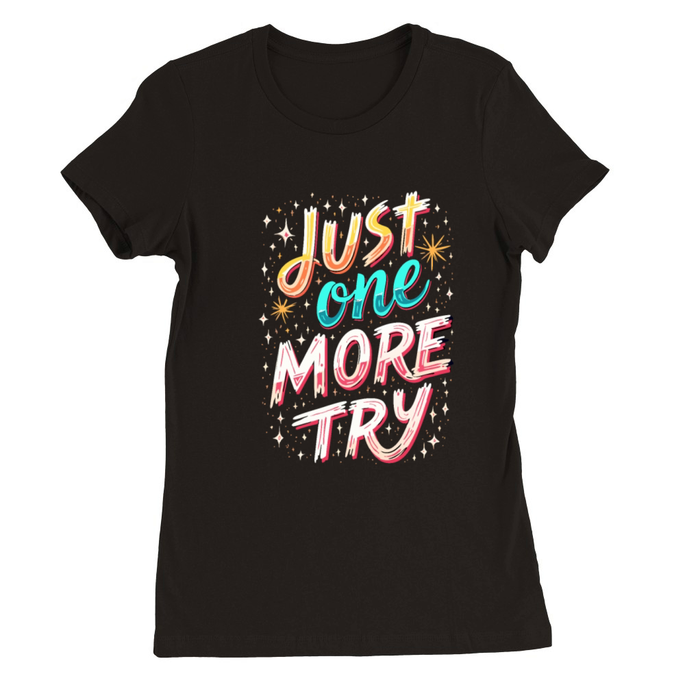 Just One More Try Inspirational Motivational Quote Premium Womens Crewneck T-shirt