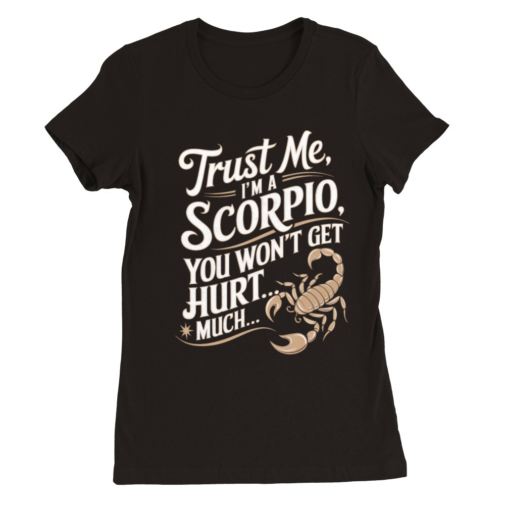 Scorpio Funny Quote Premium Womens Crewneck T-shirt