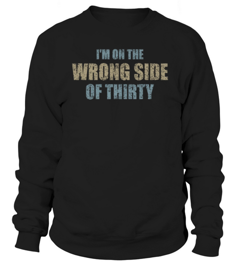 For A Birthday For Over 30 Wrong Side Of Thirty Sweatshirt Unisex