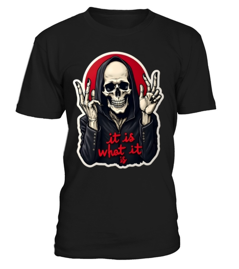 It is what it is Skull Funny Quote T-Shirt Unisex