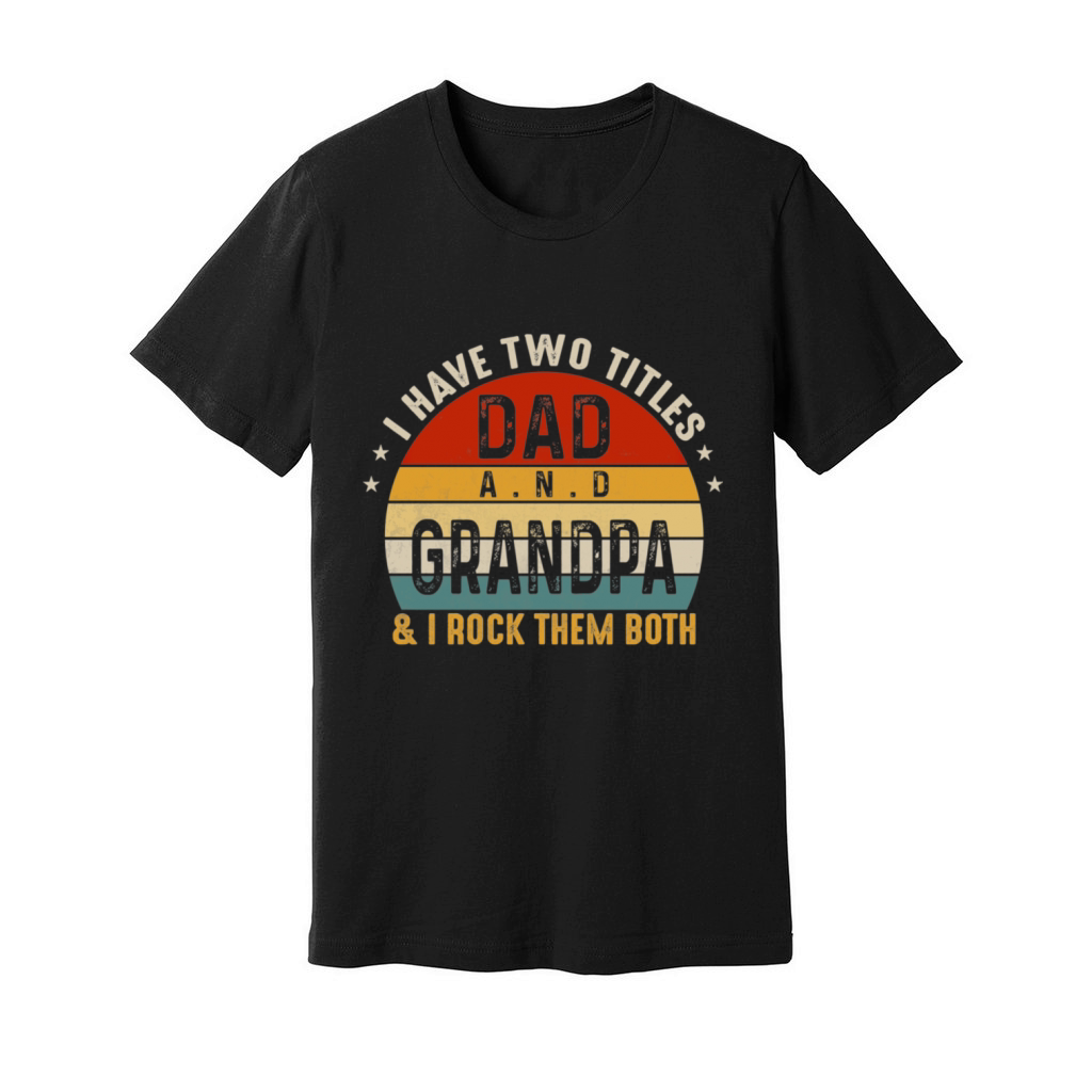 I Have Two Titles Dad And Grandpa I Rock Them Both Unisex Jersey Tee