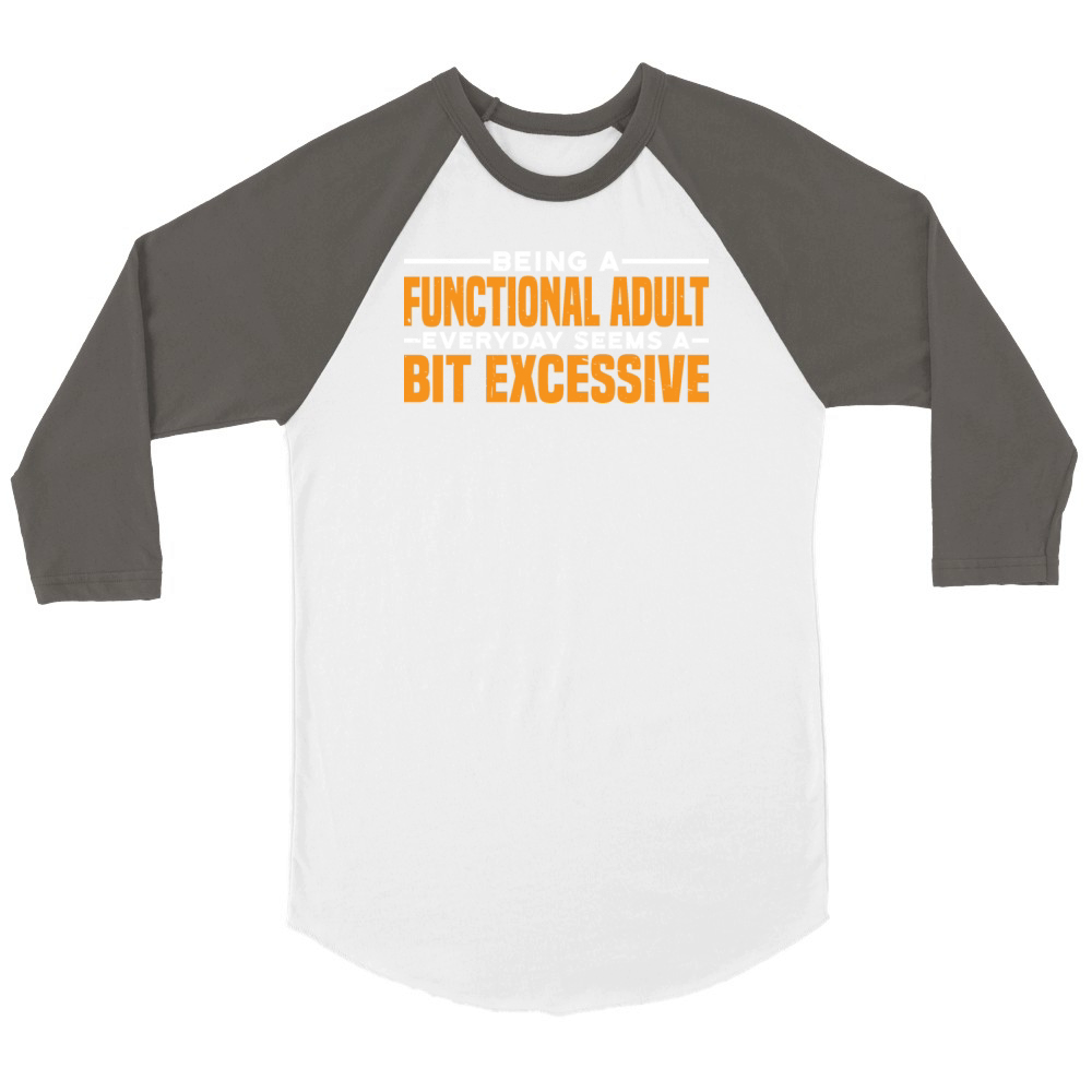Being a Functional Adult Daily Seems Excessive 3 Unisex ¾ sleeve Raglan T-shirt