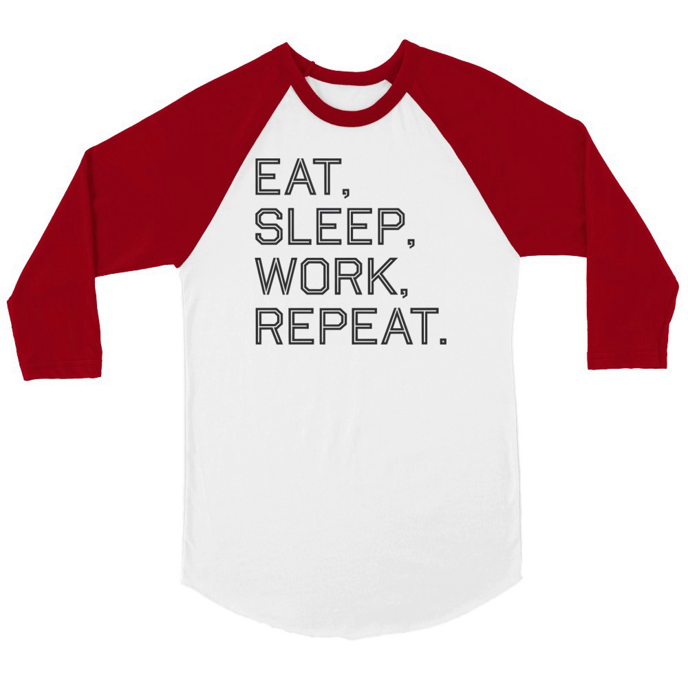 Quotes Eat Sleep Work Repeat Unisex ¾ sleeve Raglan T-shirt