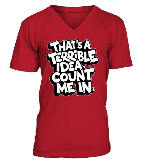 thats a terrible idea count me funny meme quote V-Neck T-shirt
