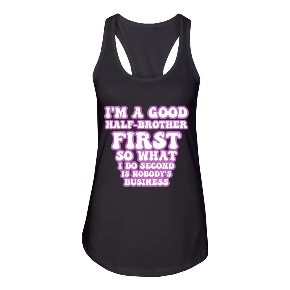 Im a good half-brother first so what I do second Women's Racerback Tank