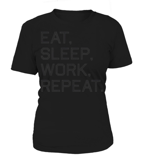 Quotes Eat Sleep Work Repeat Women's T-Shirt