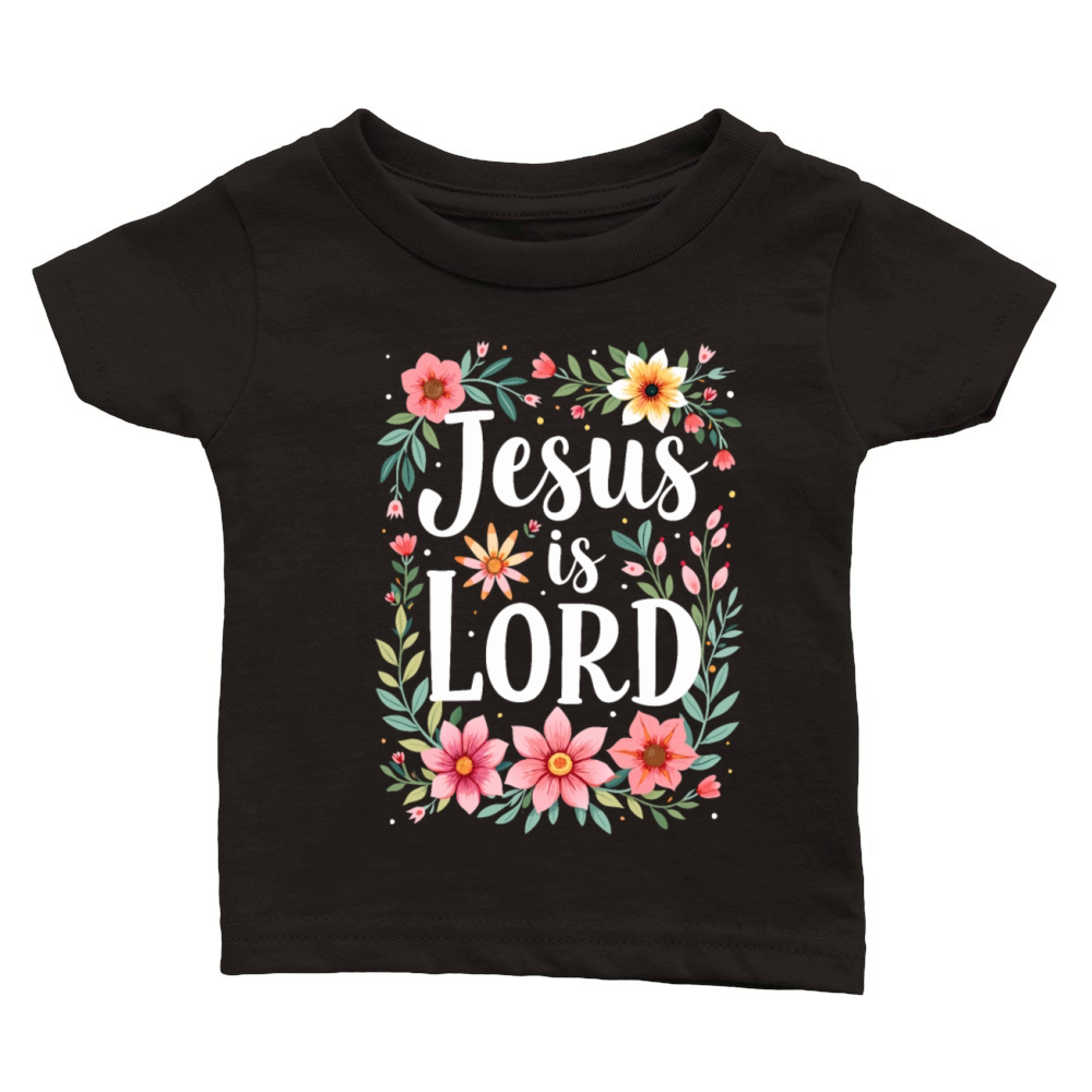Jesus is Lord Christian Quote Flower Floral Classic Baby Crewneck T-shirt