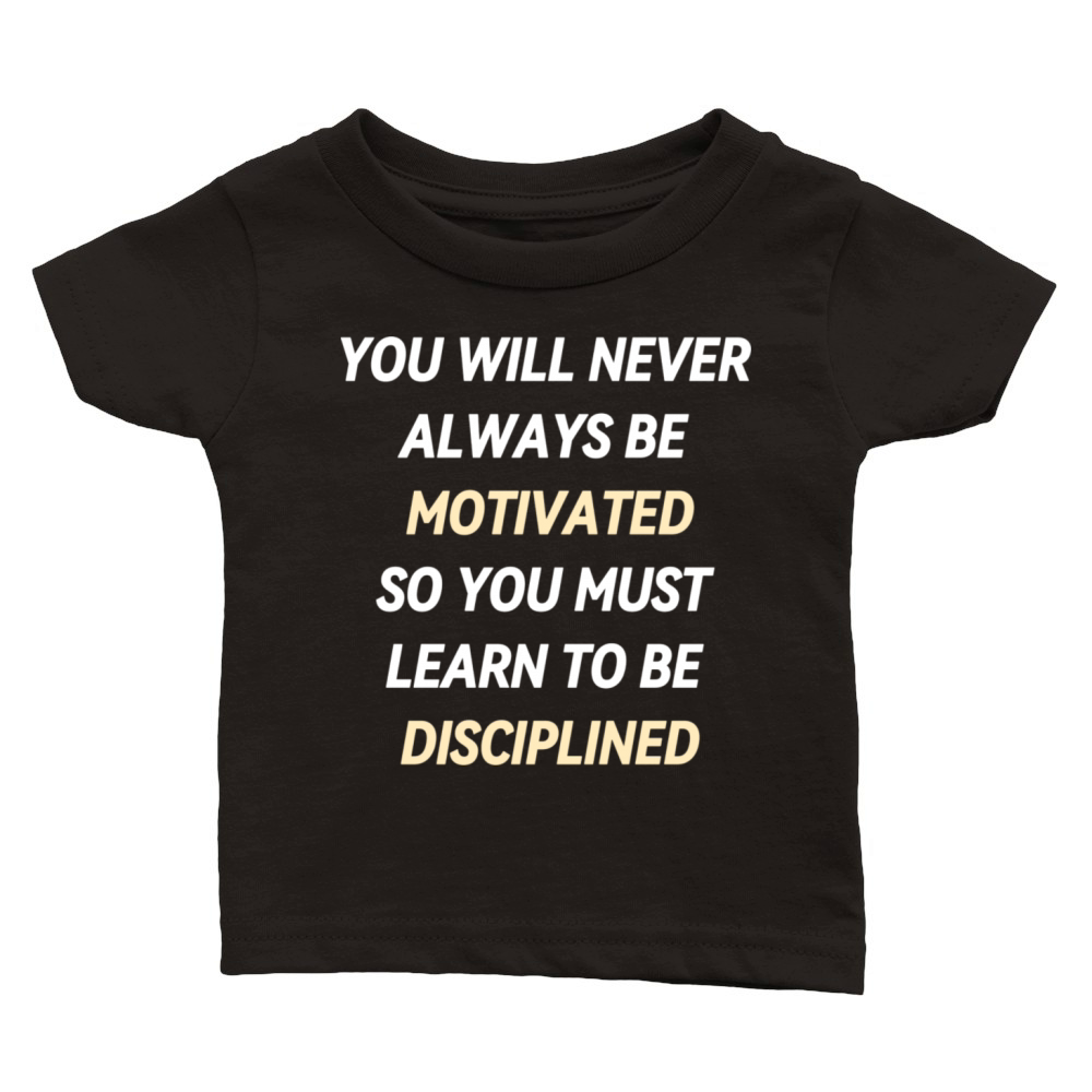 YOU WILL NEVER ALWAYS BE MOTIVATED Classic Baby Crewneck T-shirt