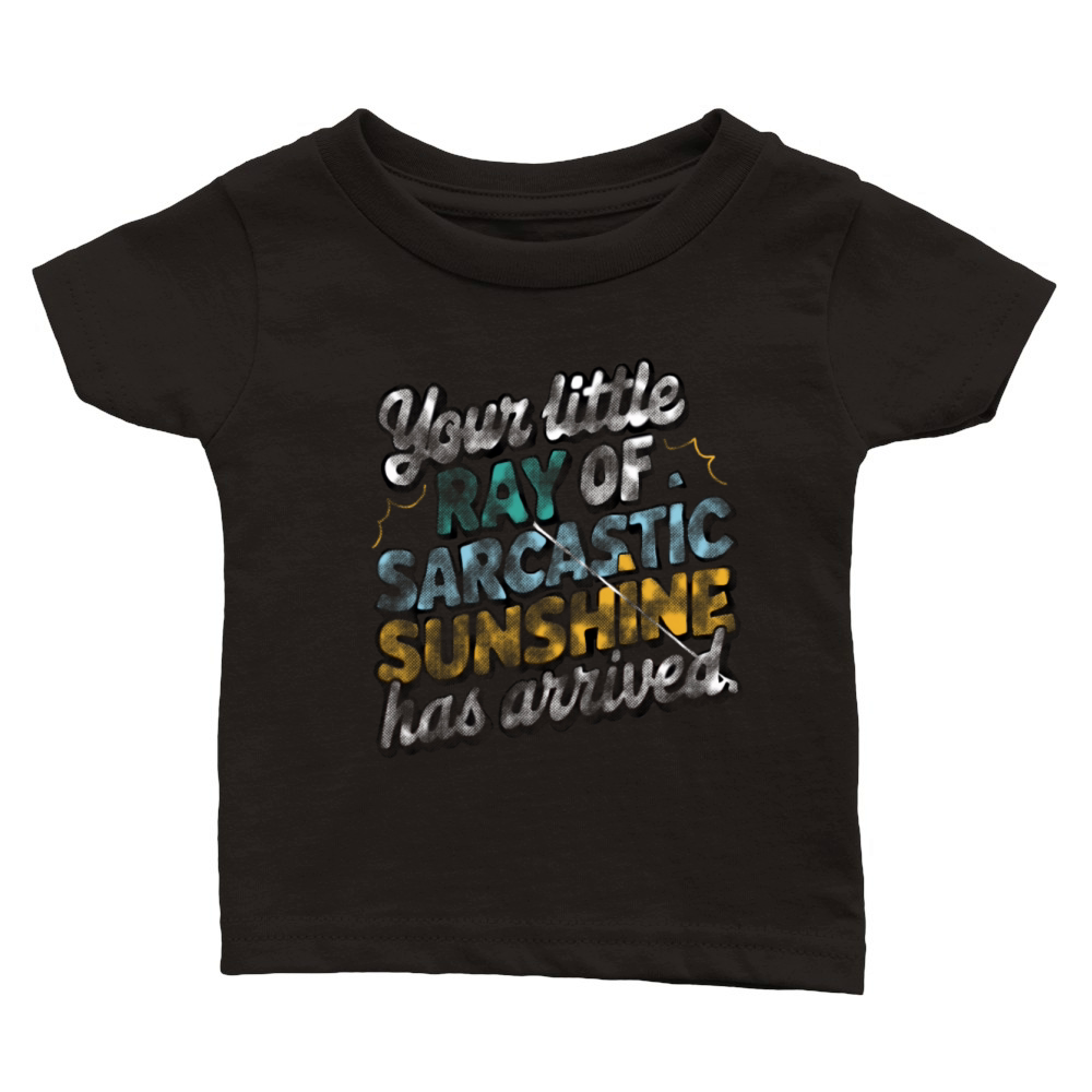 your little ray of sarcastic sunshine arrived gift Classic Baby Crewneck T-shirt