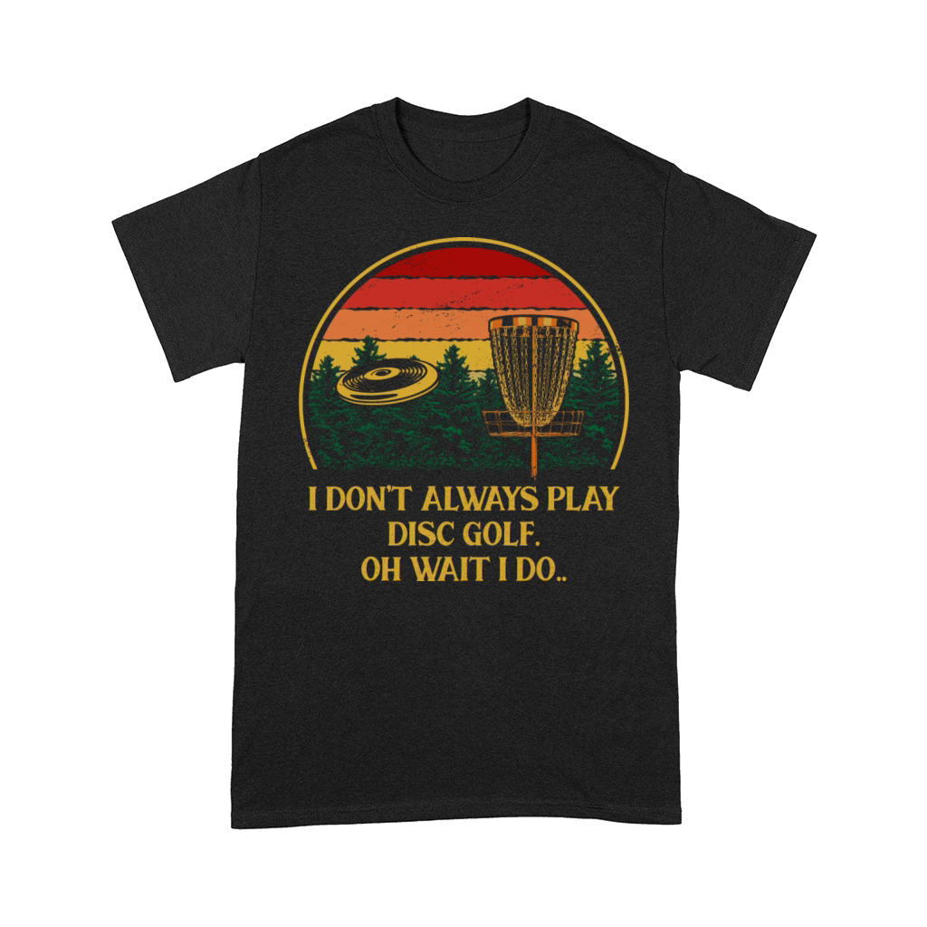 I Dont Always Play Disc Golf Sports Joke Games Pun Comfort T-shirt