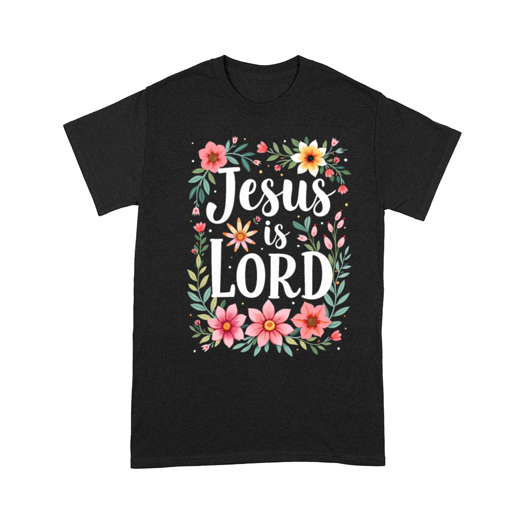Jesus is Lord Christian Quote Flower Floral Comfort T-shirt