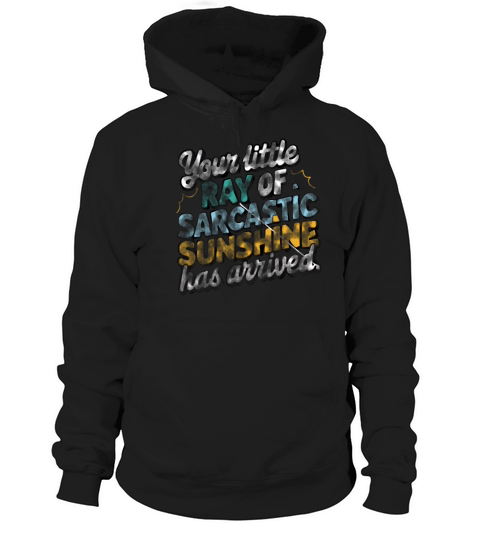 your little ray of sarcastic sunshine arrived gift Hoodie Unisex